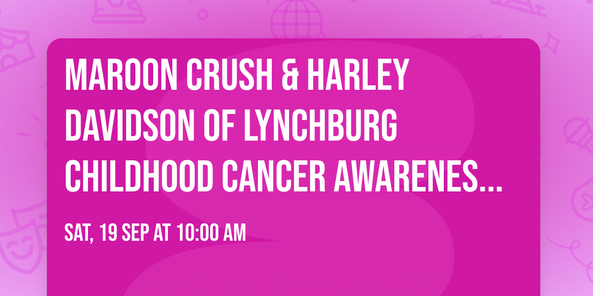 Maroon Crush & Harley Davidson of Lynchburg Childhood Cancer Awareness Bike Run