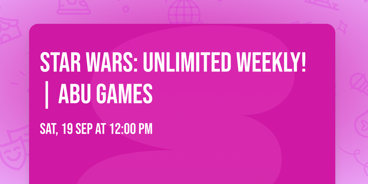 Star Wars: Unlimited Weekly! | ABU Games