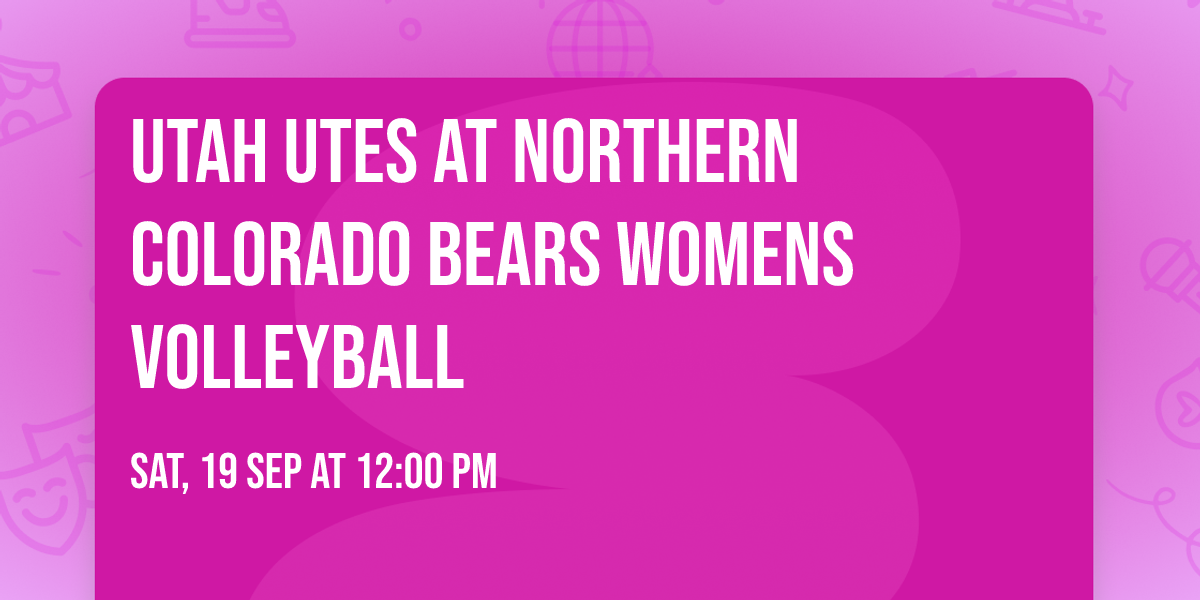 Utah Utes at Northern Colorado Bears Womens Volleyball