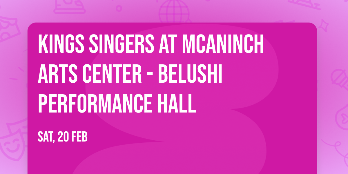 Kings Singers at McAninch Arts Center - Belushi Performance Hall