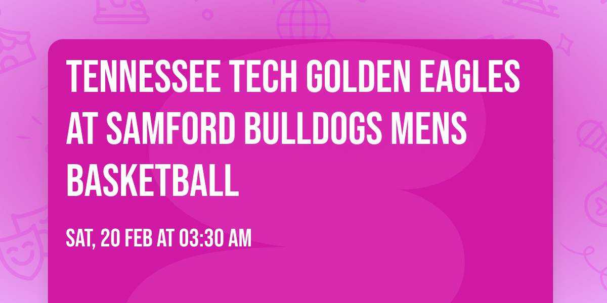 Tennessee Tech Golden Eagles at Samford Bulldogs Mens Basketball