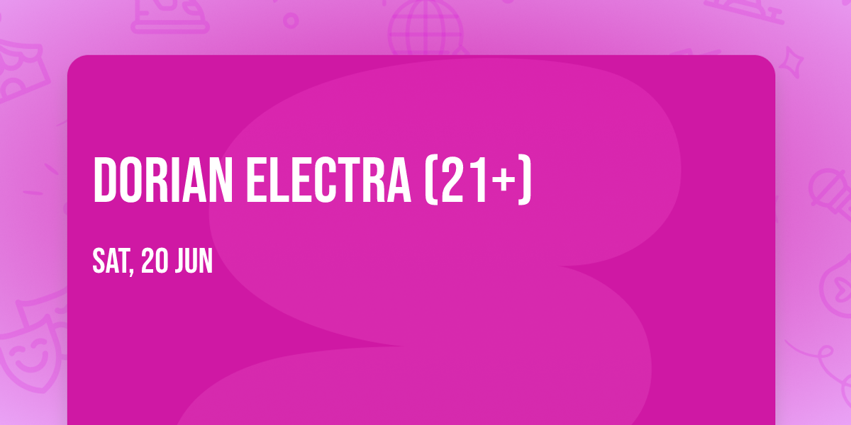 Dorian Electra (21+)