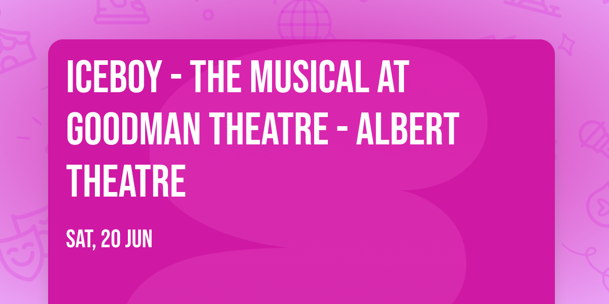 Iceboy - The Musical at Goodman Theatre - Albert Theatre