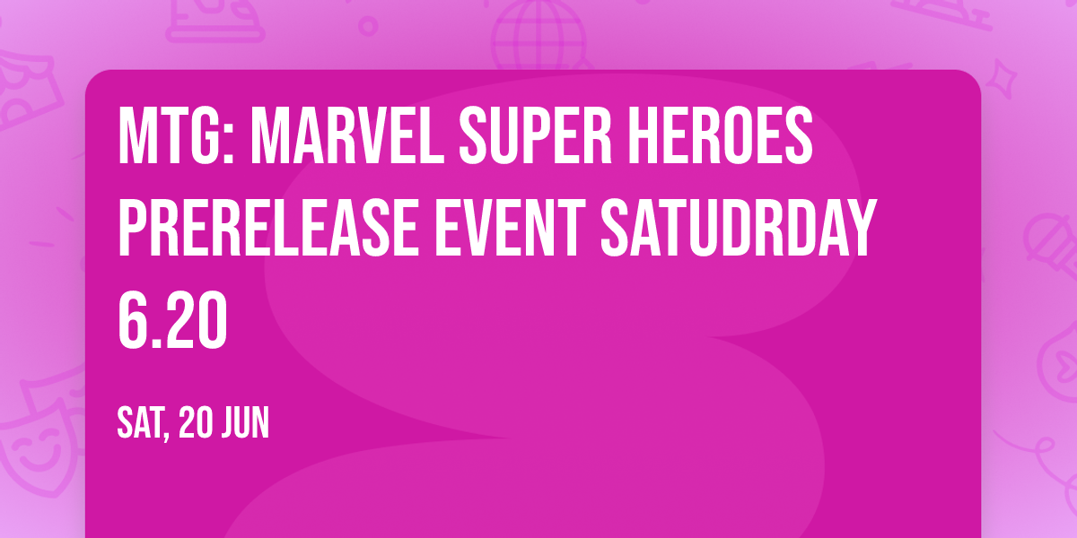 MtG: Marvel Super Heroes Prerelease Event Satudrday 6.20