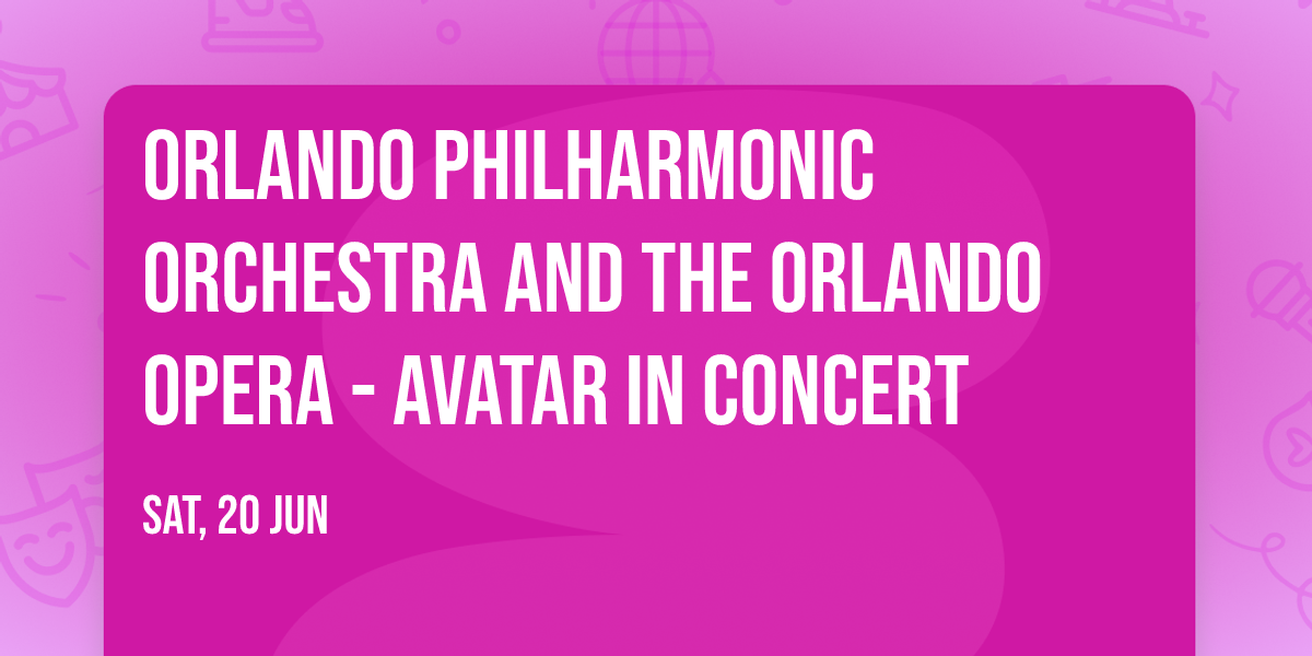 Orlando Philharmonic Orchestra and The Orlando Opera - Avatar In Concert