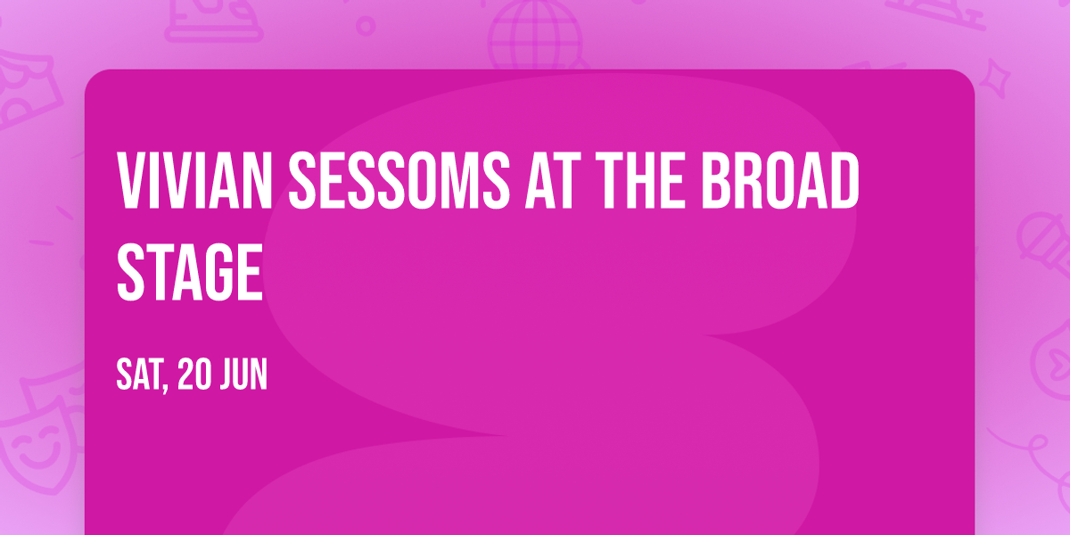 Vivian Sessoms at The Broad Stage