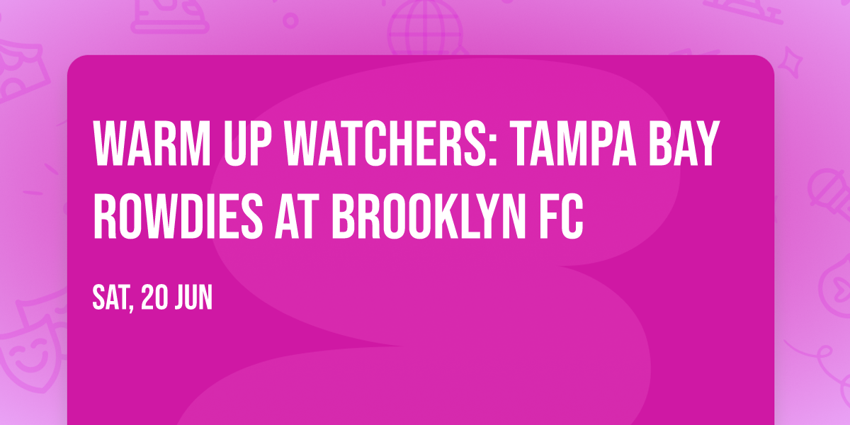 Warm Up Watchers: Tampa Bay Rowdies at Brooklyn FC