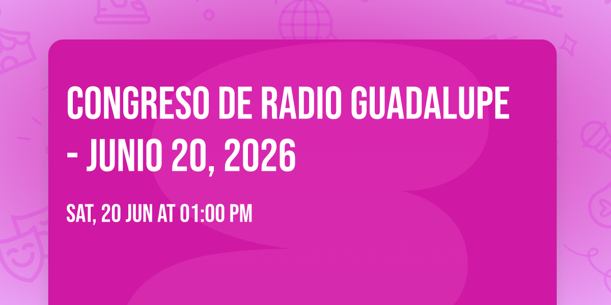 Congreso de Radio Guadalupe - Junio 20, 2026