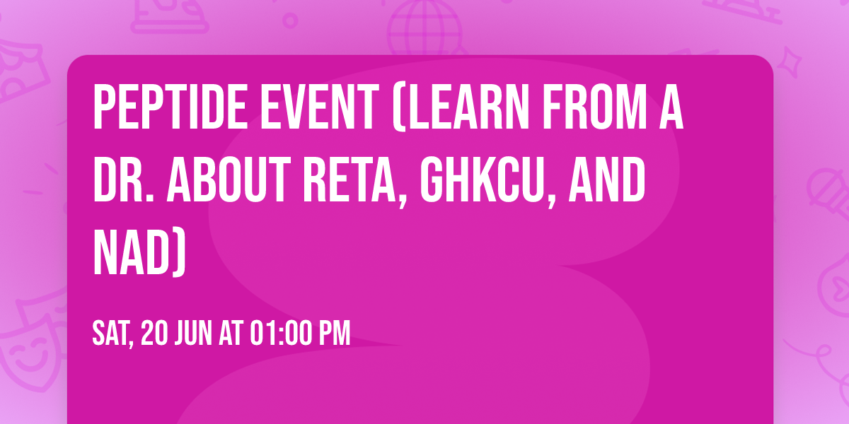 Peptide Event (Learn from a Dr. about Reta,  GHKCU, and NAD)