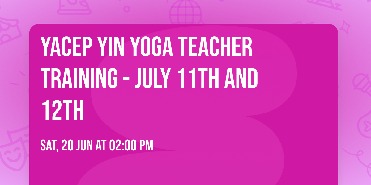 YACEP Yin Yoga Teacher Training - July 11th and 12th