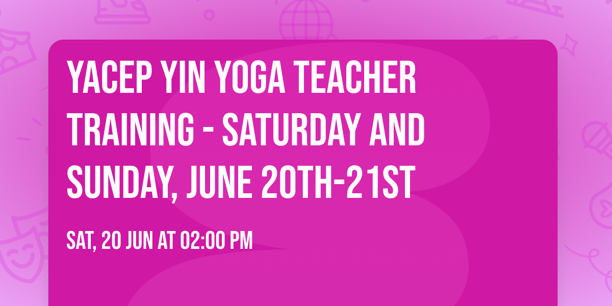 YACEP Yin Yoga Teacher Training - Saturday and Sunday, June 20th-21st