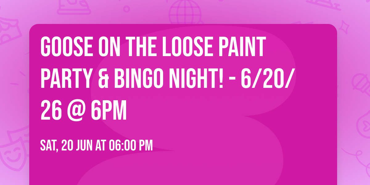 Goose on the Loose Paint Party & Bingo Night! - 6\/20\/26 @ 6pm