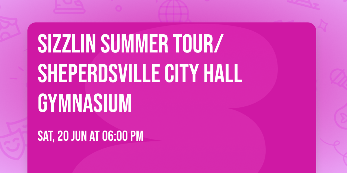 Sizzlin Summer Tour\/Sheperdsville City Hall Gymnasium 
