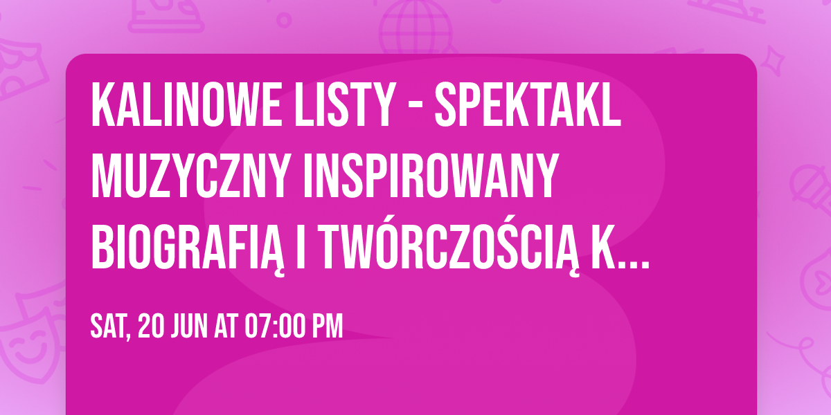 KALINOWE LISTY - spektakl muzyczny inspirowany biografi\u0105 i tw\u00f3rczo\u015bci\u0105 Kaliny J\u0119drusik