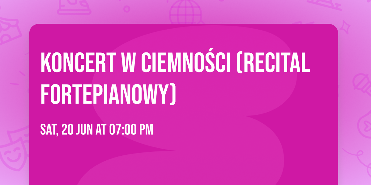 Koncert w ciemno\u015bci (recital fortepianowy)