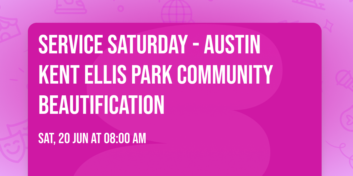 Service Saturday - Austin Kent Ellis Park Community Beautification