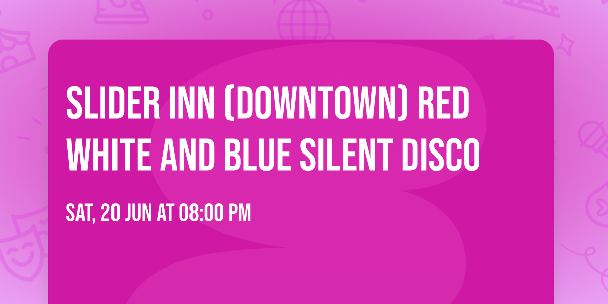 Slider Inn (downtown) Red White and Blue Silent Disco