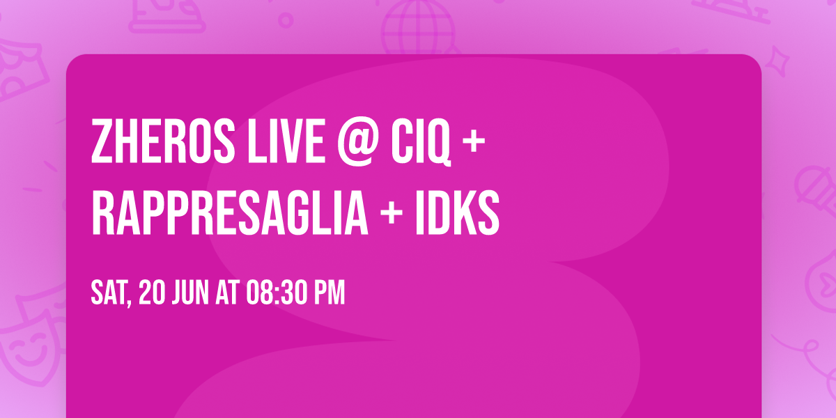 Zheros Live @ CIQ + Rappresaglia + IDKs