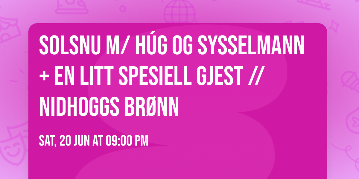 SOLSNU m\/ H\u00daG og SYSSELMANN + en litt spesiell gjest \/\/ Nidhoggs Br\u00f8nn