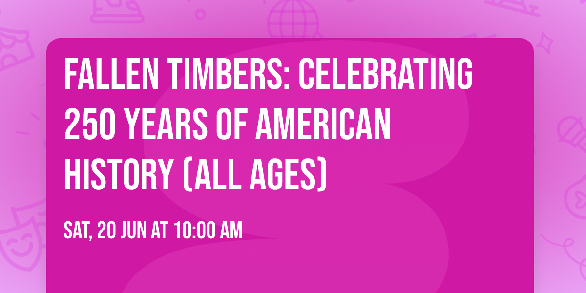 Fallen Timbers: Celebrating 250 years of American History (All Ages)