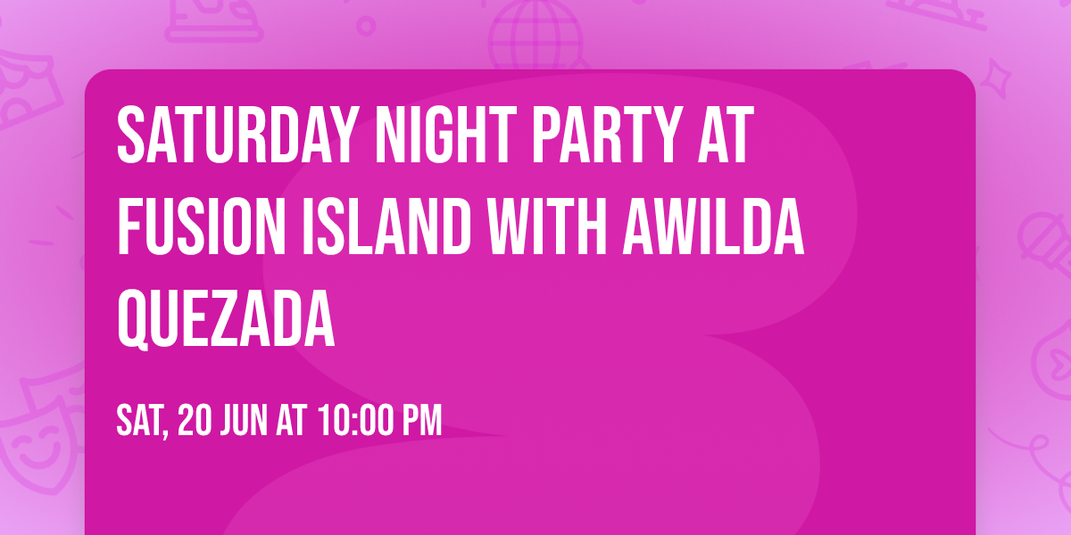 \ud83c\udf0a Saturday Night Party at Fusion Island with Awilda Quezada