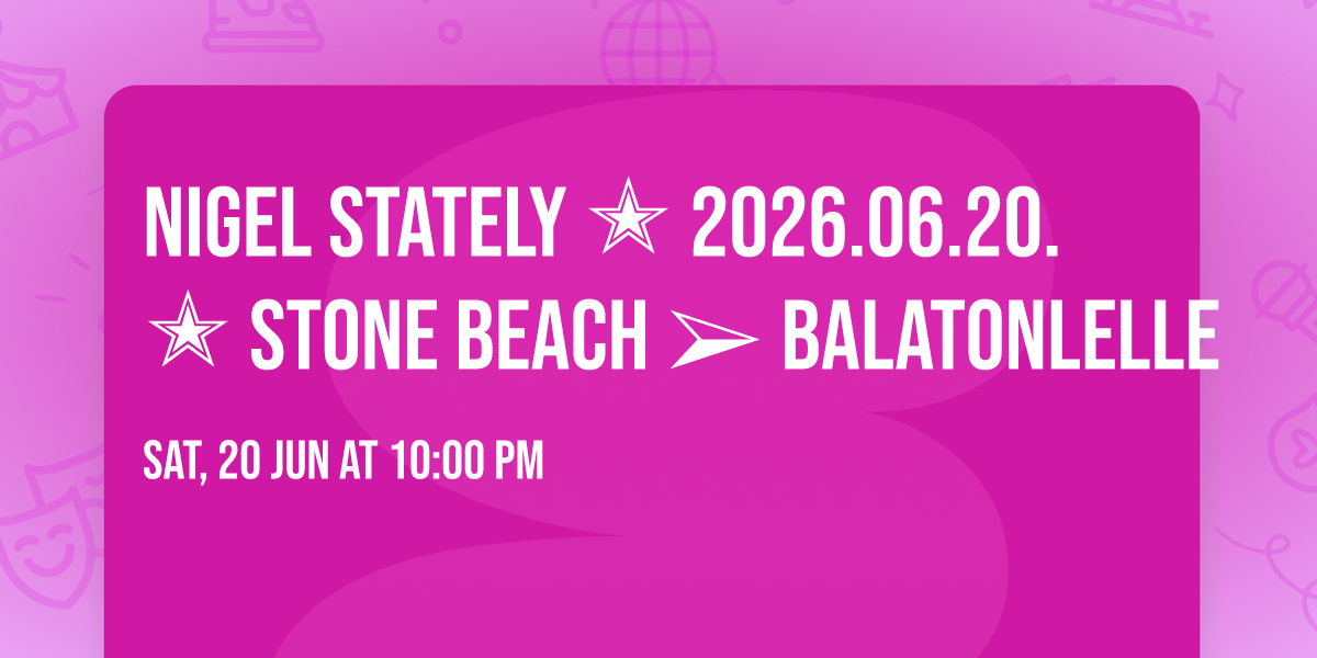 NIGEL STATELY \u272d 2026.06.20. \u272d STONE BEACH \u27a2 Balatonlelle