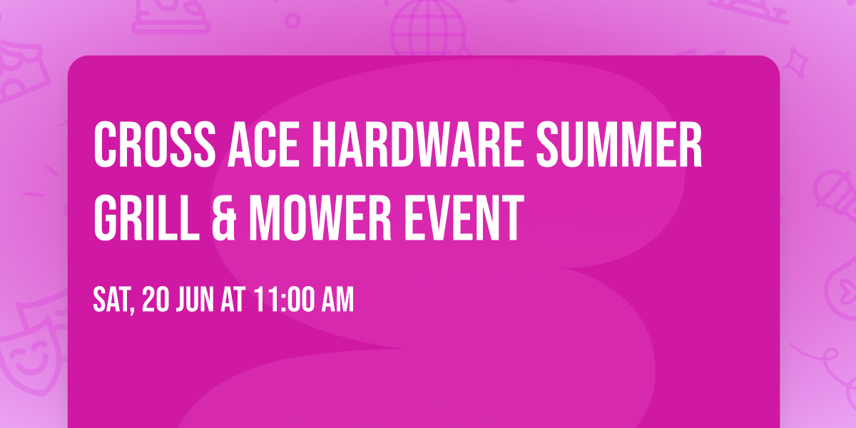 Cross Ace Hardware Summer Grill & Mower Event