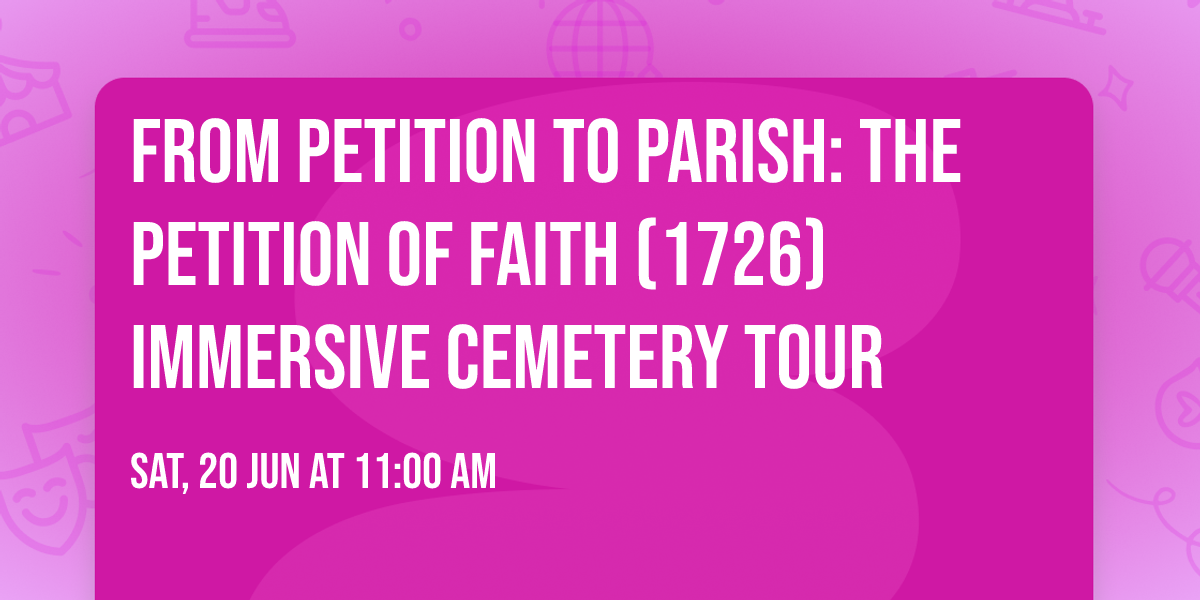 From Petition to Parish: The Petition of Faith (1726) Immersive Cemetery Tour