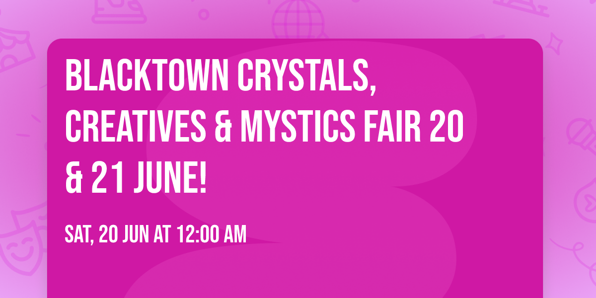 \ud83d\udc97\ud83c\udf19Blacktown Crystals, Creatives & Mystics Fair 20 & 21 June!\ud83c\udf19\ud83d\udc97