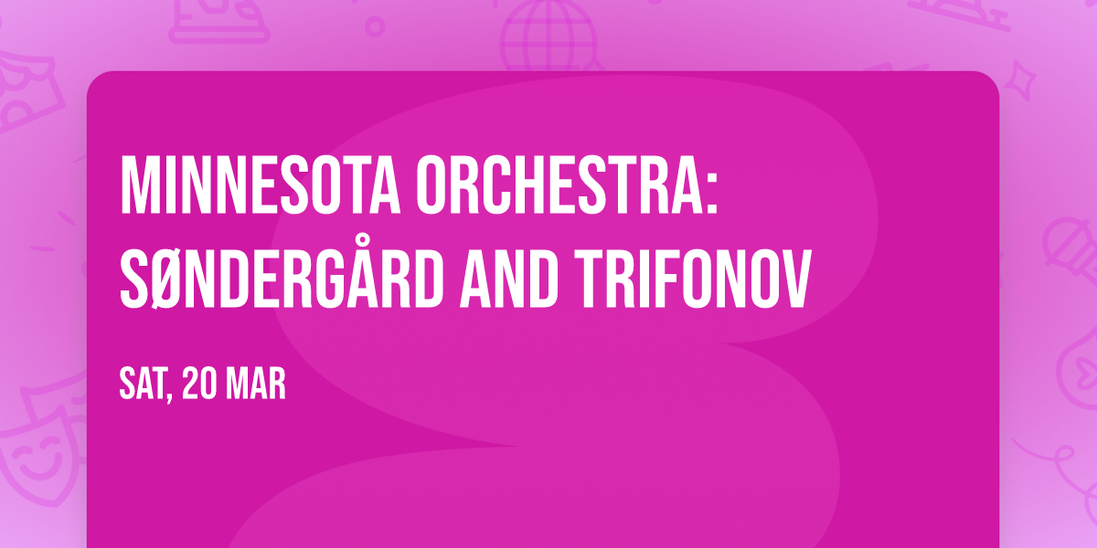 Minnesota Orchestra: S\u00f8nderg\u00e5rd and Trifonov
