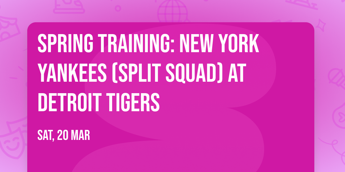 Spring Training: New York Yankees (Split Squad) at Detroit Tigers