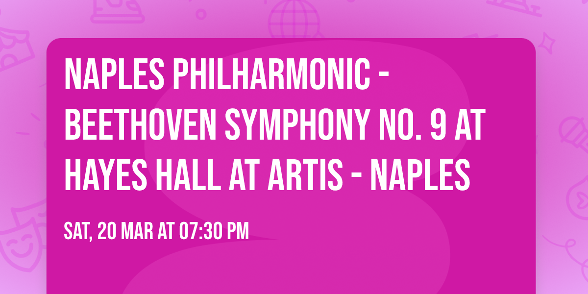 Naples Philharmonic - Beethoven Symphony No. 9 at Hayes Hall at Artis - Naples
