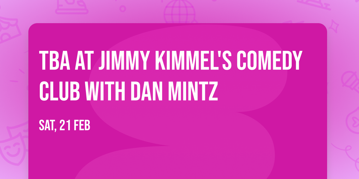 TBA at Jimmy Kimmel's Comedy Club with Dan Mintz