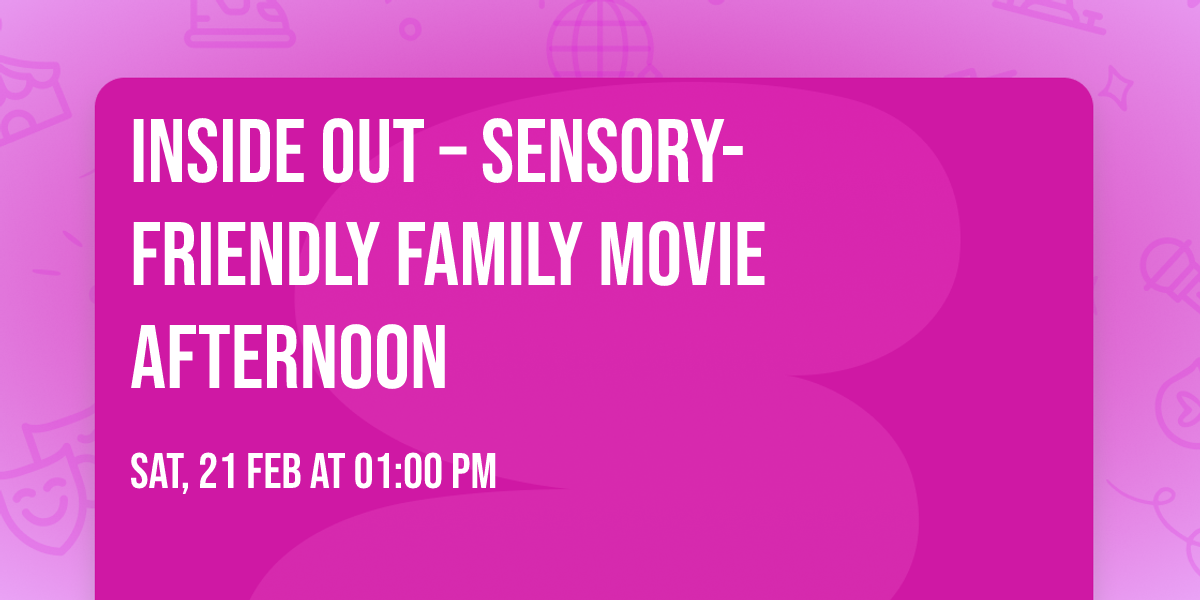 Inside Out \u2013 Sensory-Friendly Family Movie Afternoon