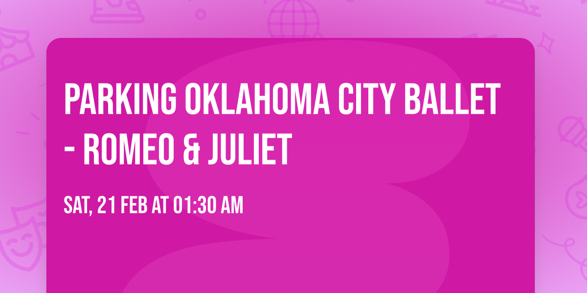 Parking Oklahoma City Ballet - Romeo & Juliet
