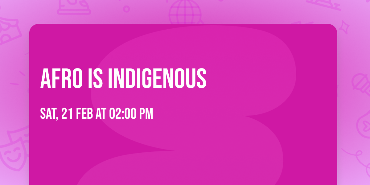 Afro IS Indigenous