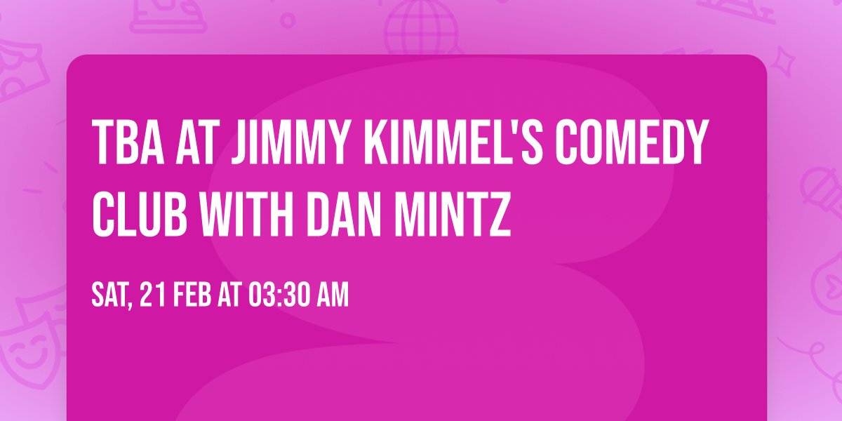 TBA at Jimmy Kimmel's Comedy Club with Dan Mintz
