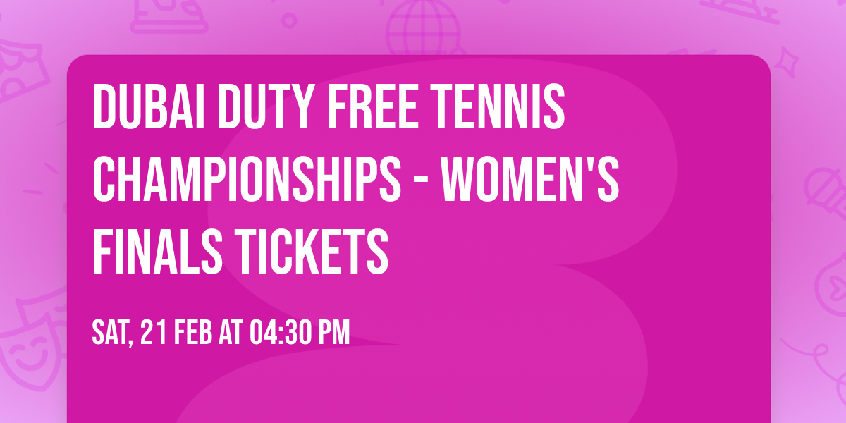 Dubai Duty Free Tennis Championships - Women's Finals Tickets