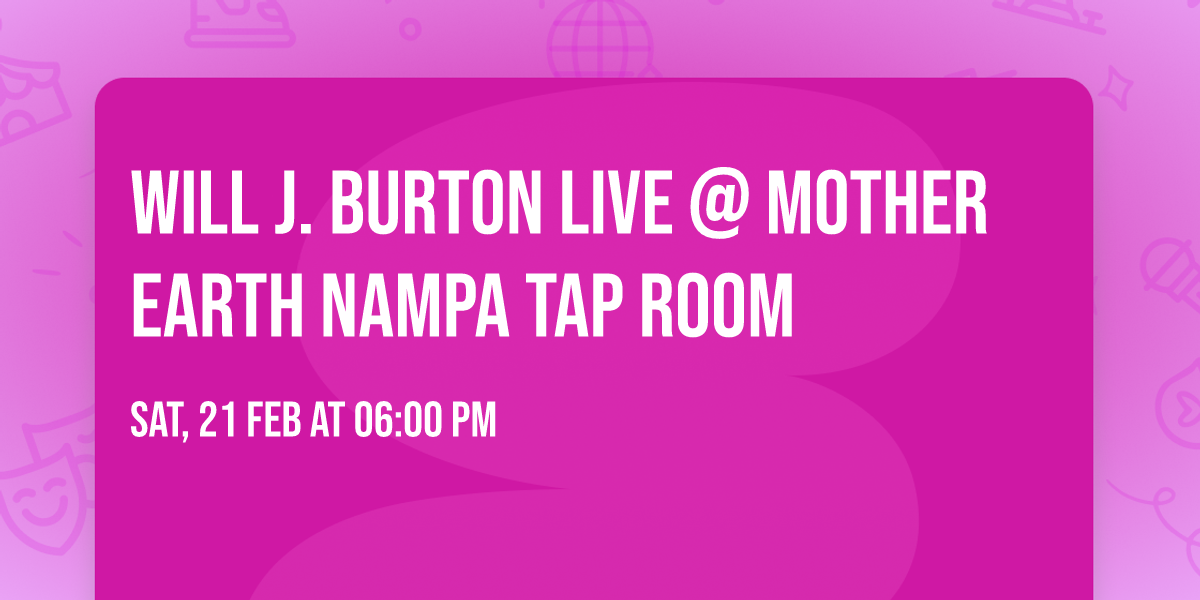 Will J. Burton LIVE @ Mother Earth Nampa Tap Room