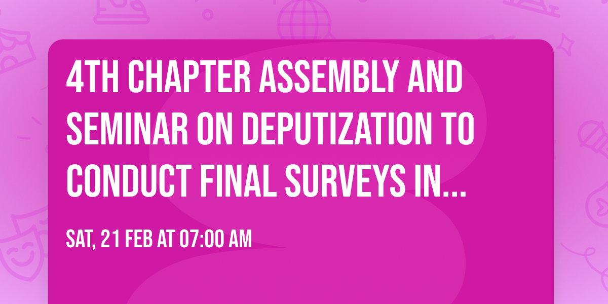 4th CHAPTER ASSEMBLY AND SEMINAR ON DEPUTIZATION TO CONDUCT FINAL SURVEYS IN THE CITY OF BAGUIO