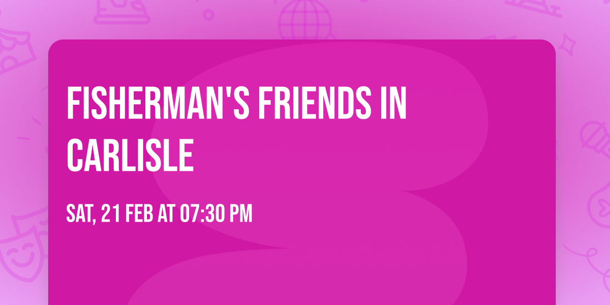 Fisherman's Friends in Carlisle