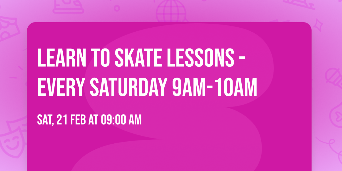 Learn to Skate Lessons - Every Saturday 9am-10am