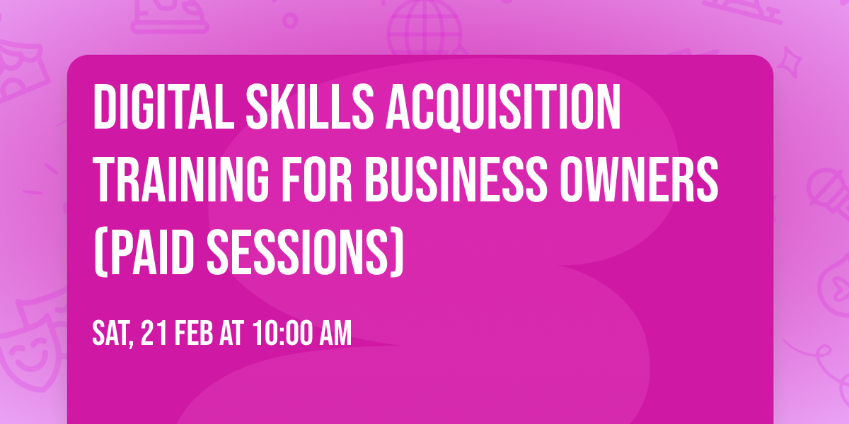 Digital Skills Acquisition training For Business Owners (Paid Sessions)