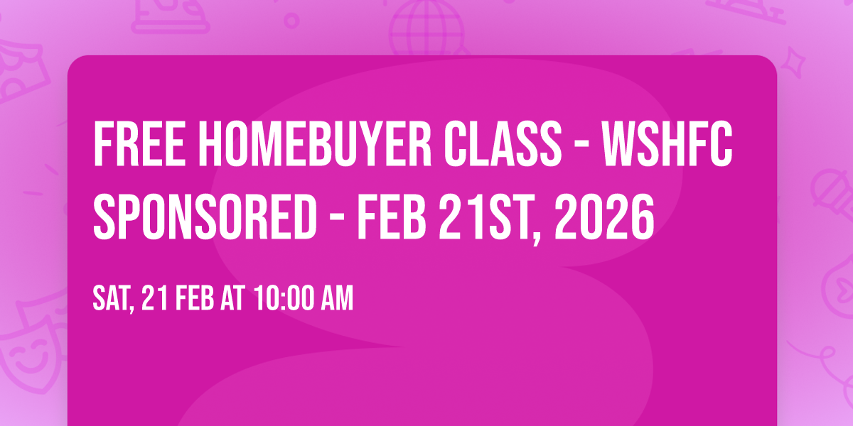 Free Homebuyer Class - WSHFC Sponsored - Feb 21st, 2026