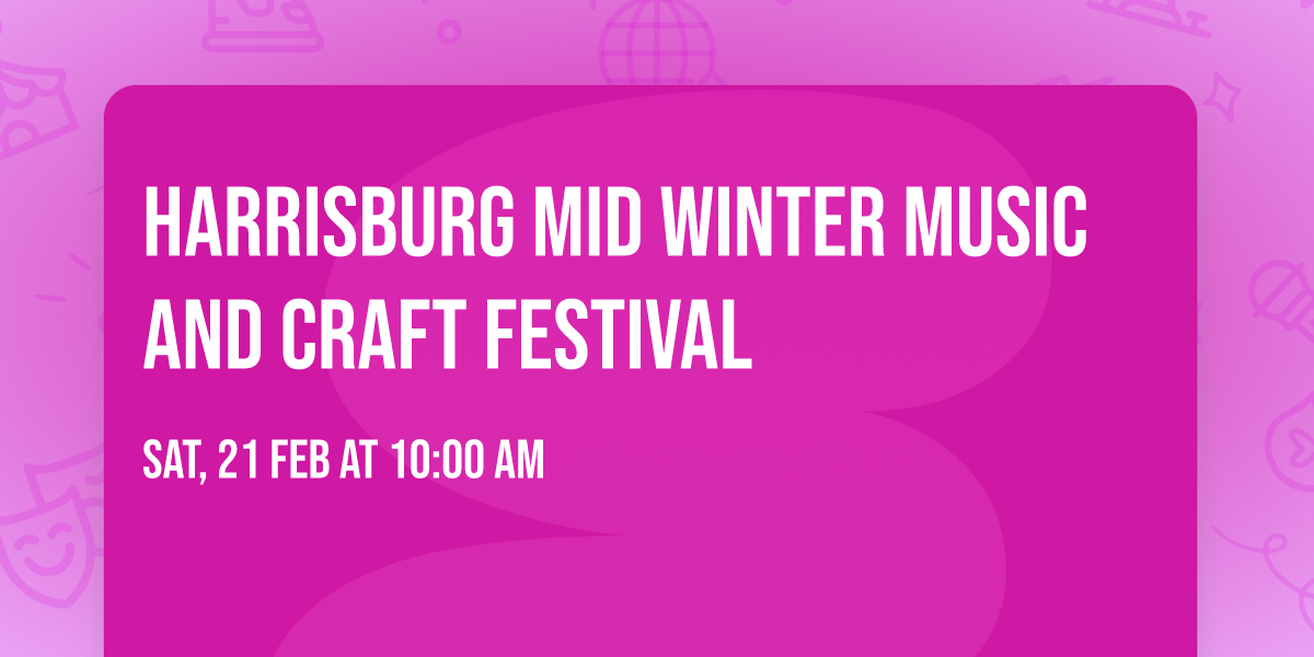 HARRISBURG MID WINTER MUSIC AND CRAFT FESTIVAL
