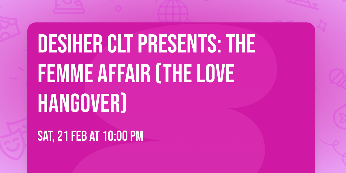 DesiHer CLT Presents: The Femme Affair (The Love Hangover)