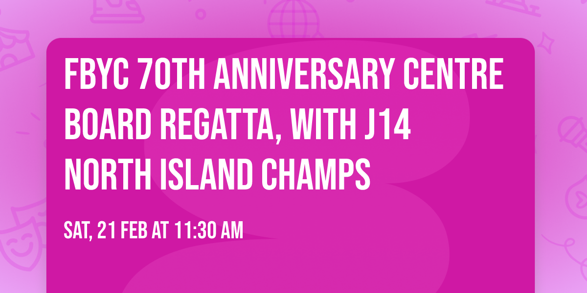 FBYC 70th Anniversary Centre Board Regatta, with J14 North Island Champs