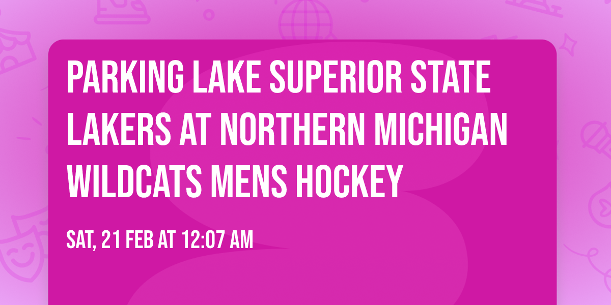 Parking Lake Superior State Lakers at Northern Michigan Wildcats Mens Hockey