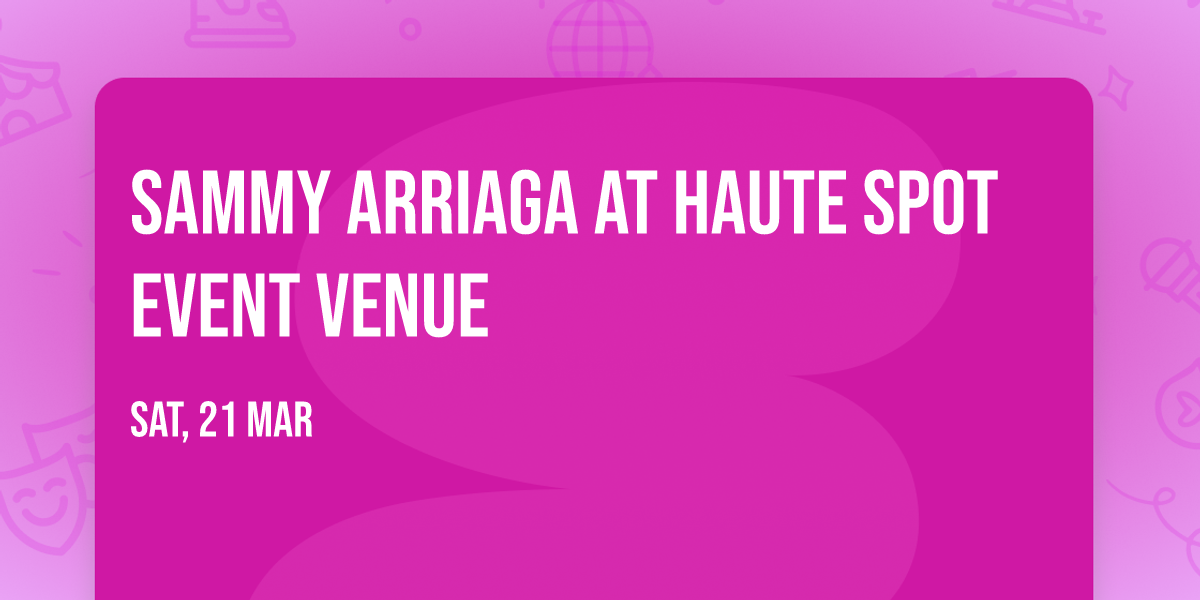 Sammy Arriaga at Haute Spot Event Venue