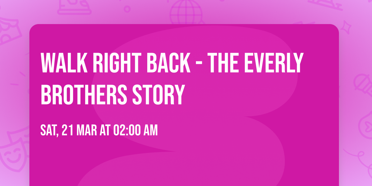 Walk Right Back - The Everly Brothers Story